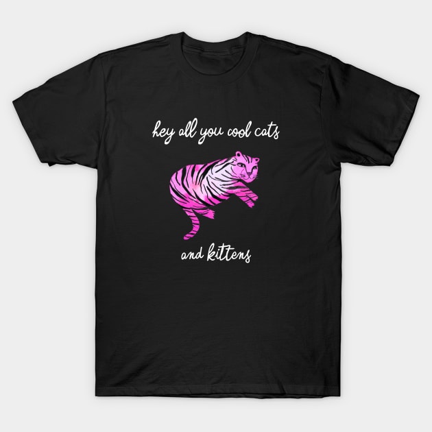 Hey you all cool big cats kittens pink tiger T-Shirt by ninoladesign